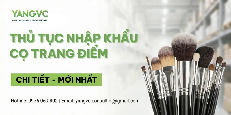 Thủ tục nhập khẩu cọ trang điểm chi tiết mới nhất 2026