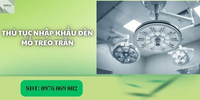 thủ tục nhập khẩu đèn mổ treo trần