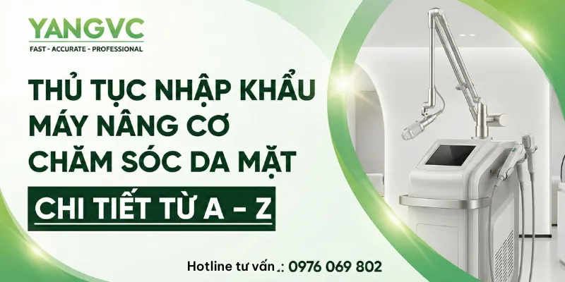 Thủ tục nhập khẩu máy nâng cơ chăm sóc da mặt chi tiết từ A – Z
