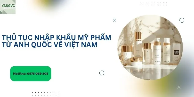 Thủ tục nhập khẩu mỹ phẩm Anh Quốc