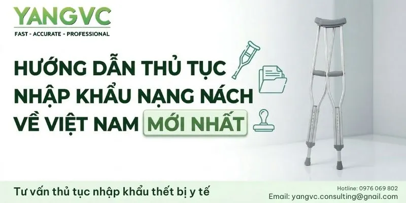 Hướng dẫn thủ tục nhập khẩu nạng nách về Việt Nam mới nhất