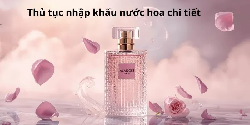 Thủ tục nhập khẩu nước hoa
