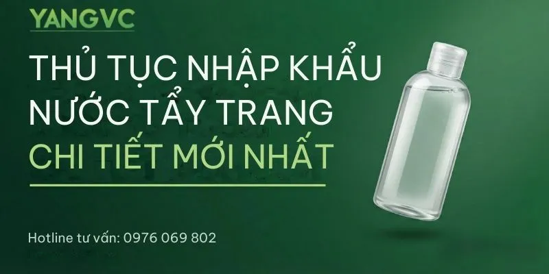 Thủ tục nhập khẩu nước tẩy trang