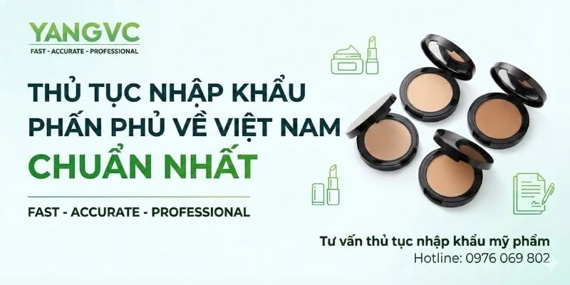 Thủ tục nhập khẩu phấn phủ về Việt Nam chuẩn nhất 2026
