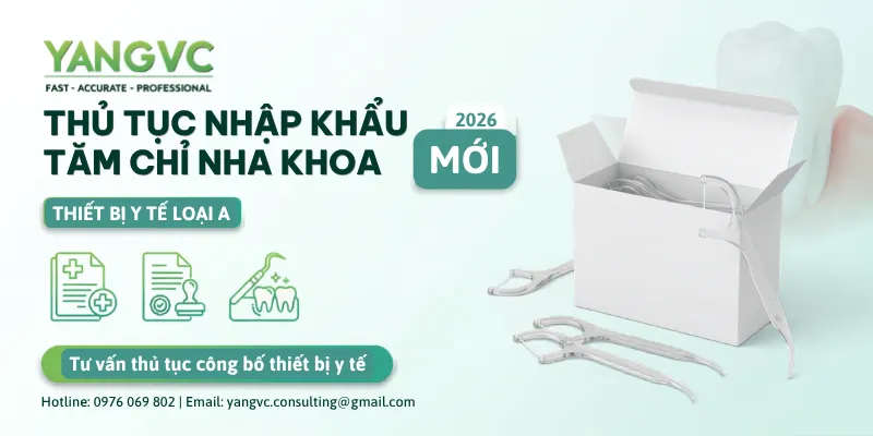 Thủ tục nhập khẩu tăm chỉ nha khoa mới 2026